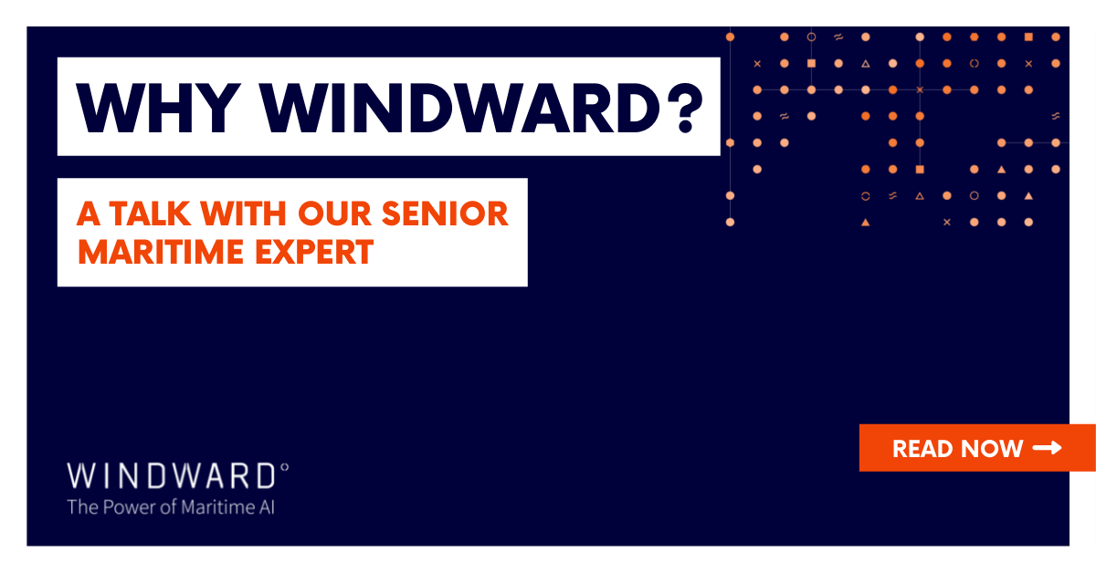 Why Windward? Our Senior Maritime Industry Expert tells all