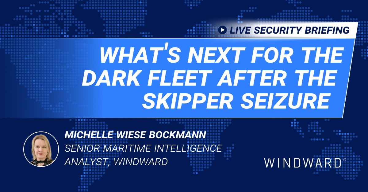 Windward's Briefing on the Dark Fleet & Skipper Seizure